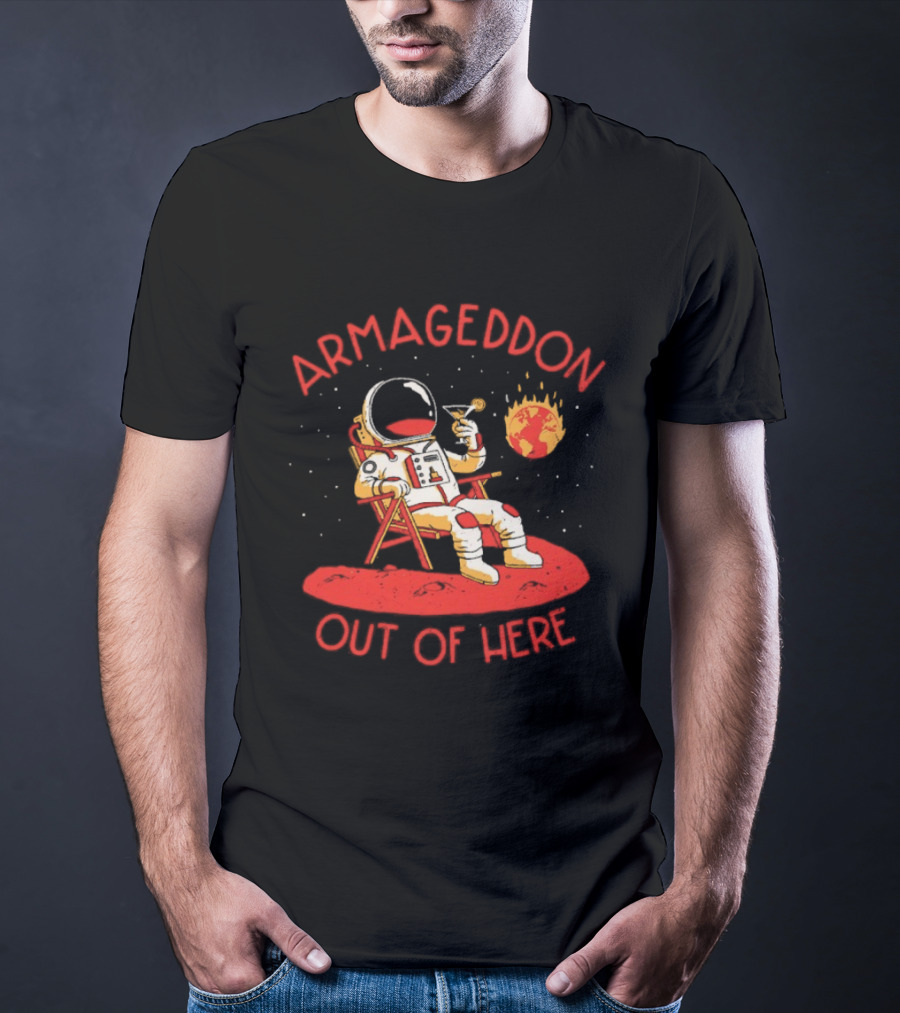 Armageddon Out Of Here Astronaut Relaxing With Cocktail In Space T-Shirt