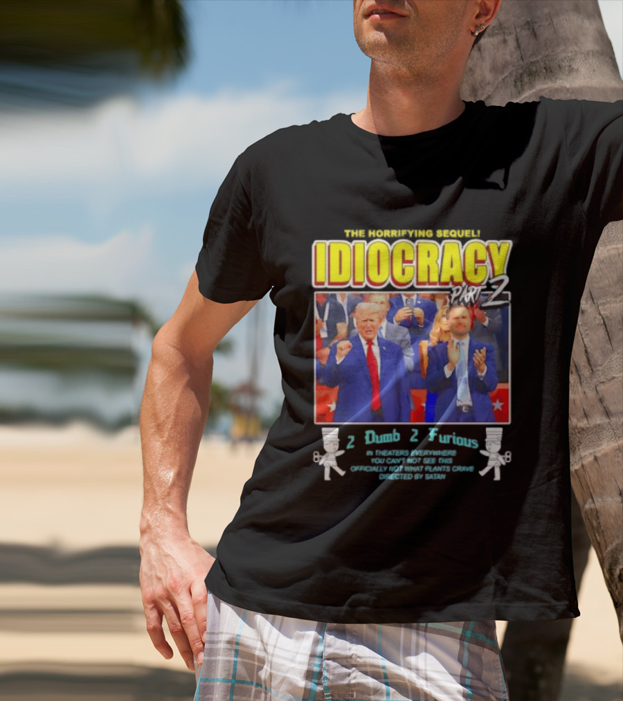 The Incredibly Stupid Idiocracy Part 2 Donald Trump JD Vance 2 Dumb 2 Furious 2024 Campaign Mockery T-Shirt