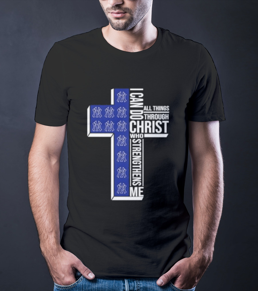 New York Yankees Christian Cross I Can Do All Things Through Christ Who Strengthens Me T-Shirt