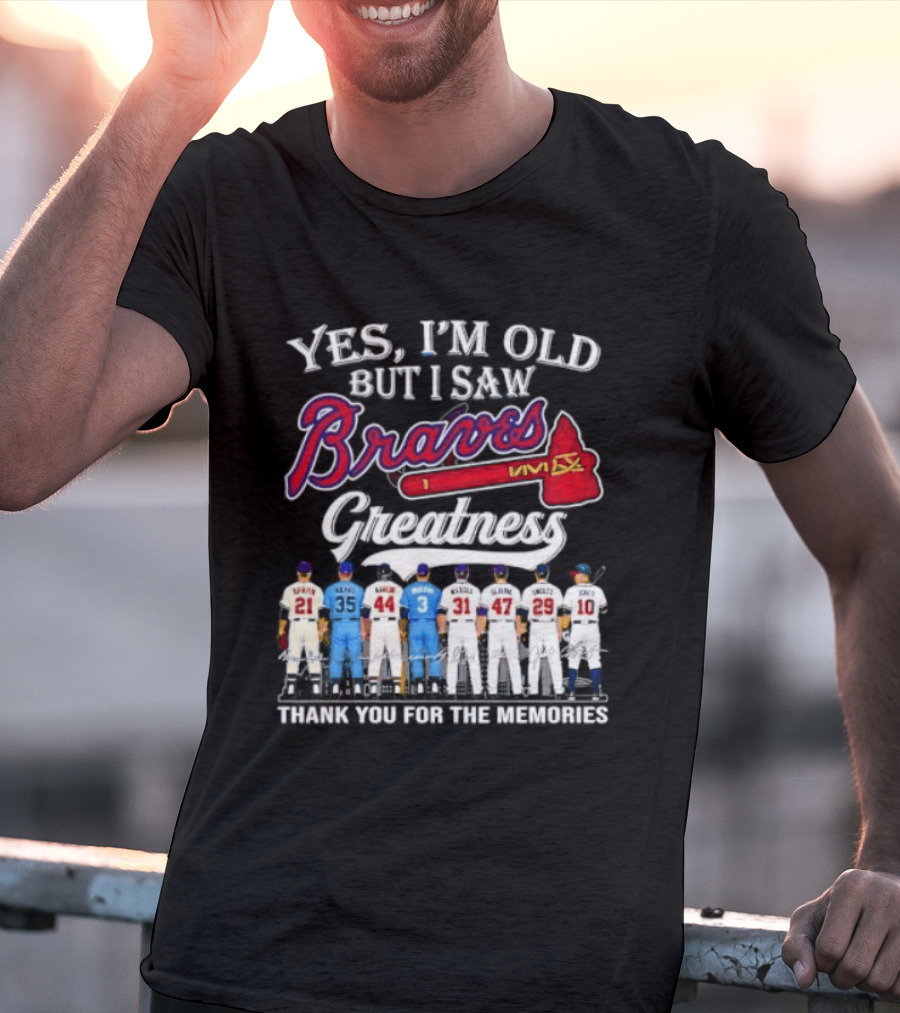Yes I'm Old But I Saw Braves Greatness Thank You For The Memories T-Shirt