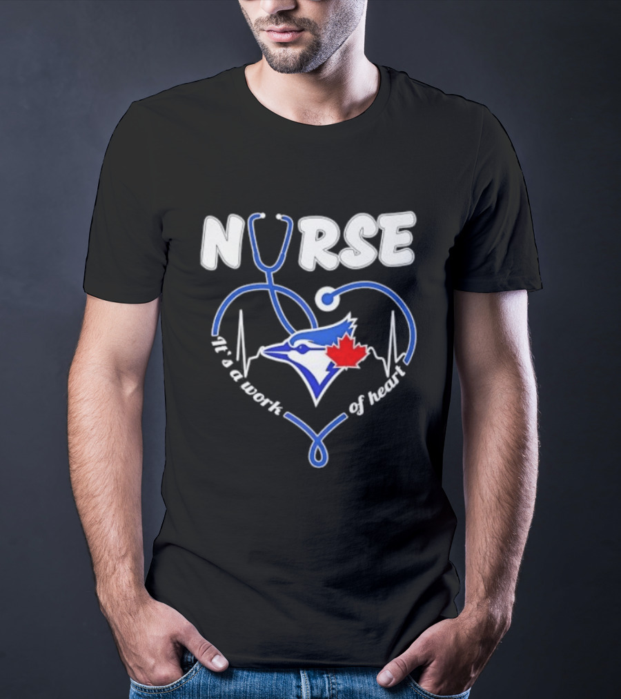 Nurse Blue Jays It's A Work Of Heart T-Shirt