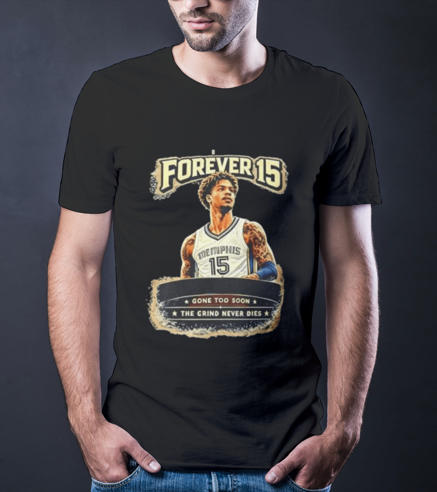 Forever 15 Memphis Grizzlies Gone Too Soon The Grind Never Dies T-Shirt