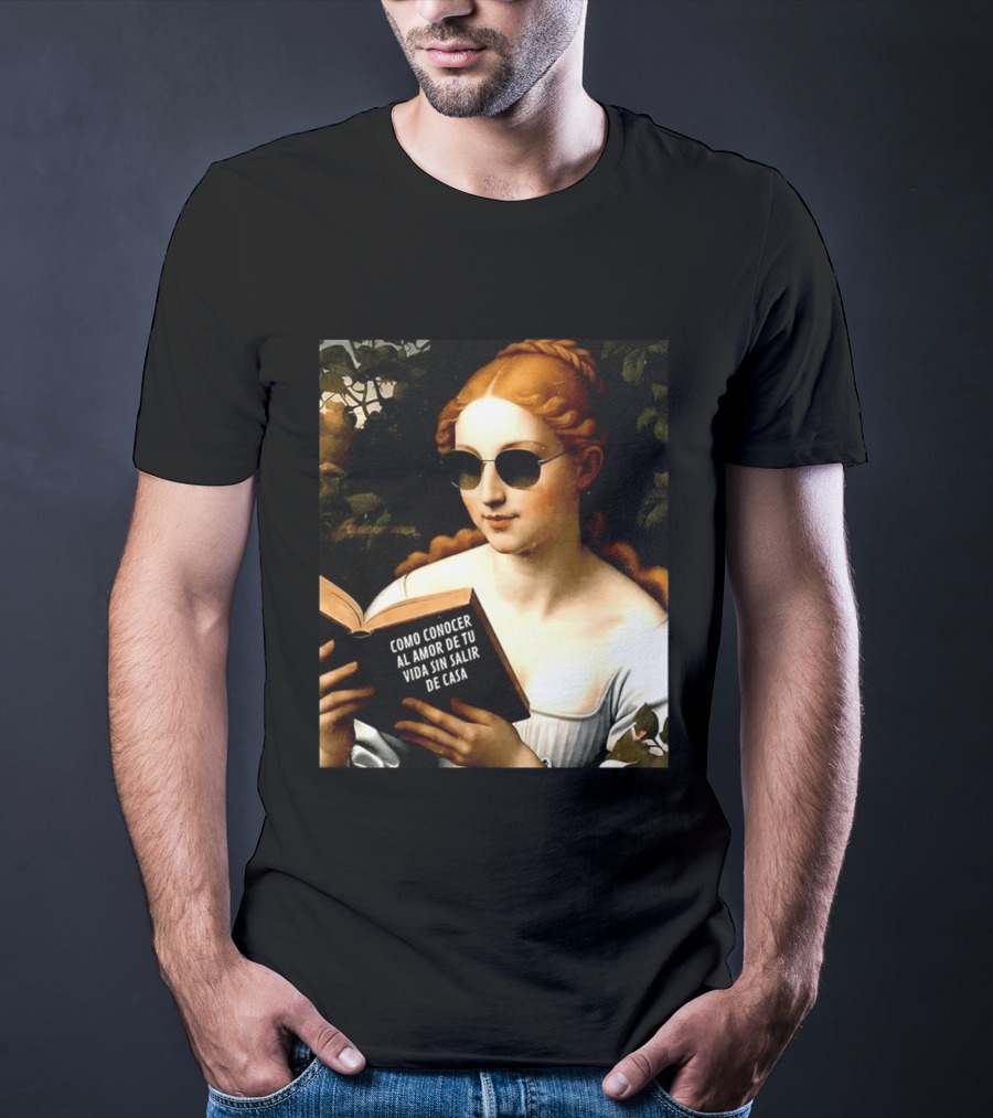 Como Conocer Al Amor De Tu Vida Sin Salir De Casa Homeboy Love Guide Renaissance Painting T-Shirt