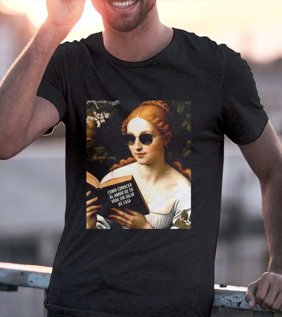Como Conocer Al Amor De Tu Vida Sin Salir De Casa Homeboy Love Guide Renaissance Painting T-Shirt