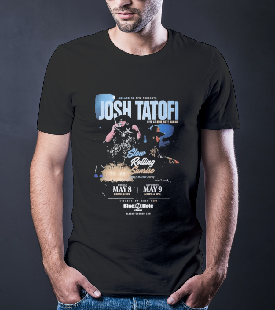 Josh Tatofi Live May 8 9 2026 Slow Rolling Sunrise Blue Note Hawaii T-Shirt