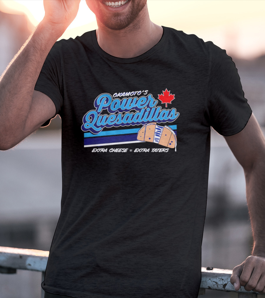 Okamoto's Power Quesadillas Extra Cheese Extra Taters Maple Leaf T-Shirt