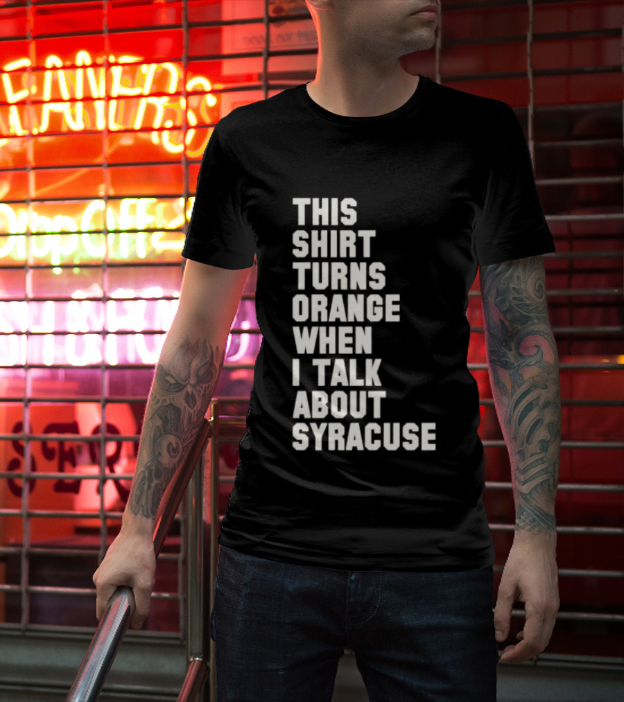 This Turns Orange When I Talk About Syracuse T-Shirt