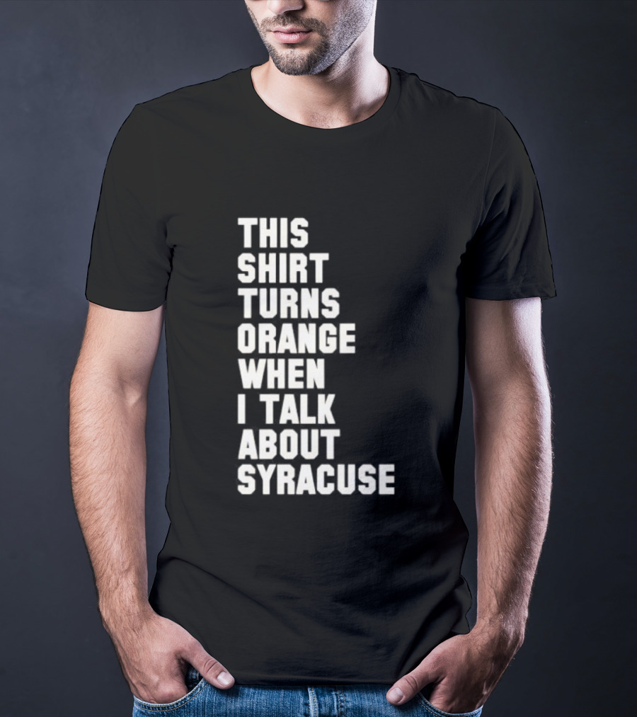 This Turns Orange When I Talk About Syracuse T-Shirt