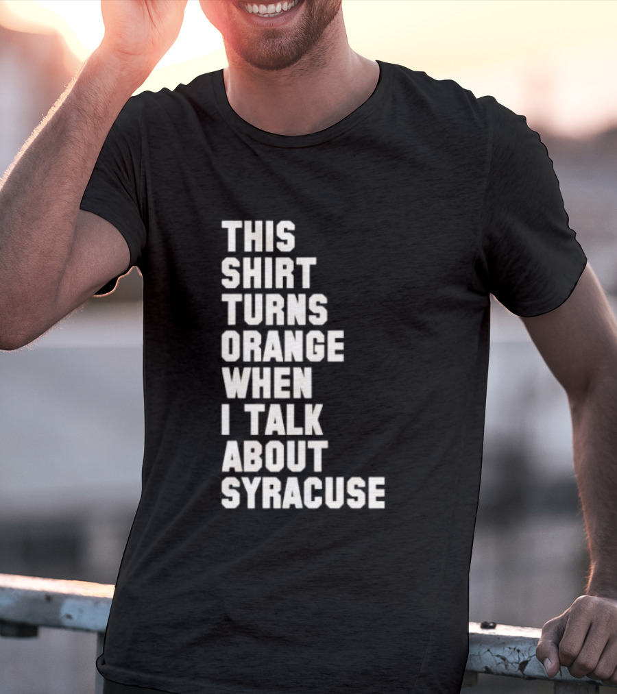 This Turns Orange When I Talk About Syracuse T-Shirt