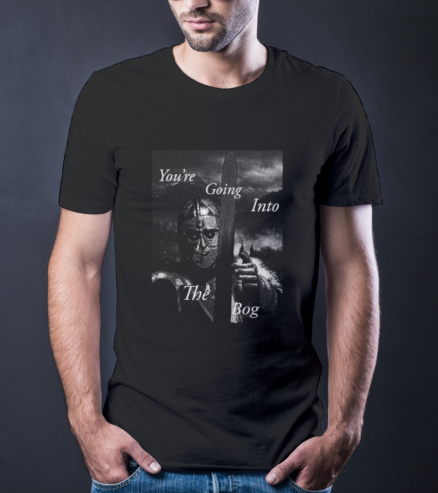 You're Going Into The Bog Medieval Warrior Scene T-Shirt