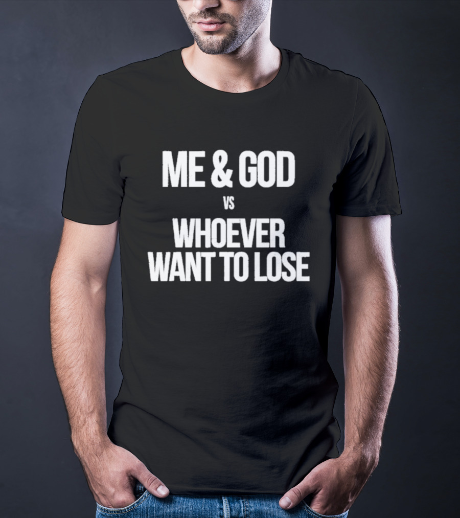 Me & God Vs Whoever Want To Lose Inspirational T-Shirt