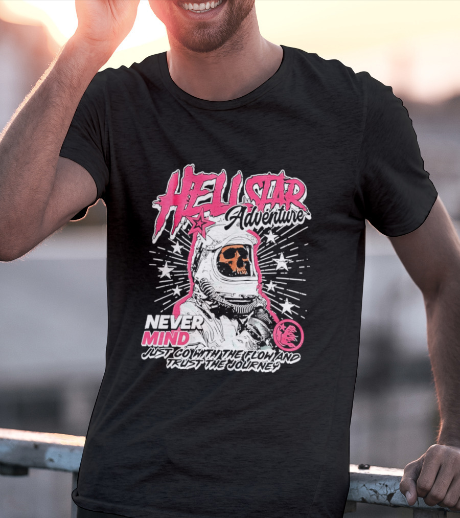 Hell Star Adventure Astronaut Skull Never Mind Trust The Journey T-Shirt