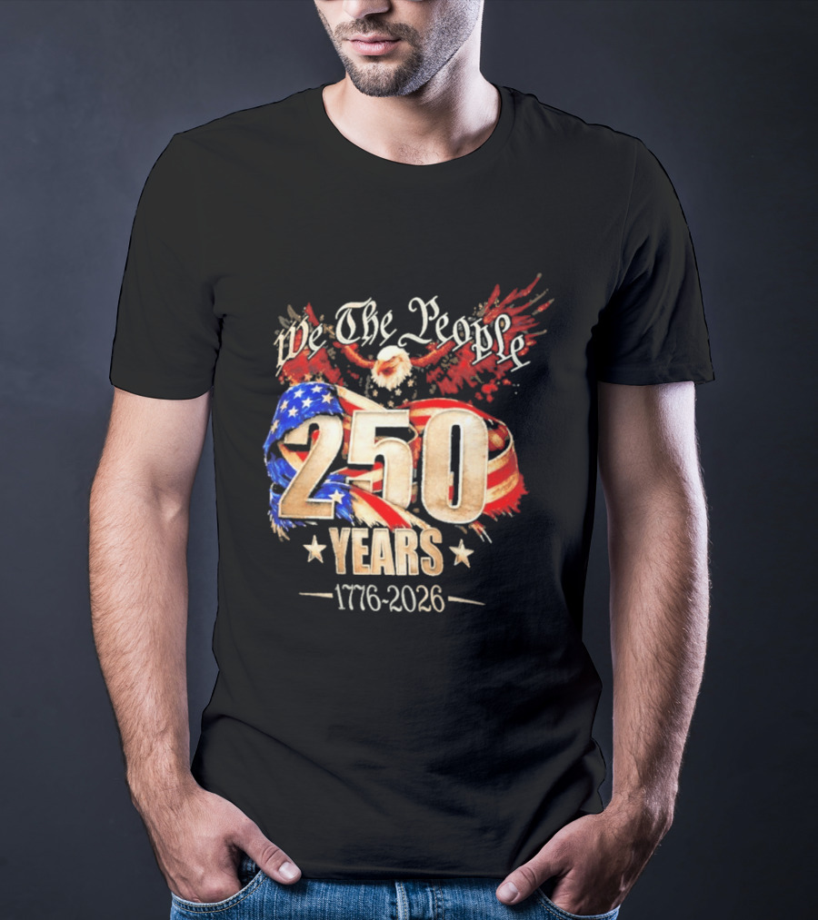We The People 250 Years 1776 2026 American Flag Bald Eagle 4th Of July Celebration T-Shirt