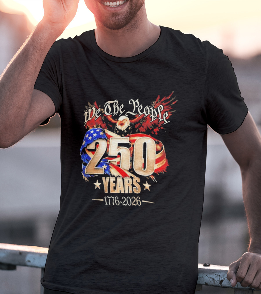 We The People 250 Years 1776 2026 American Flag Bald Eagle 4th Of July Celebration T-Shirt
