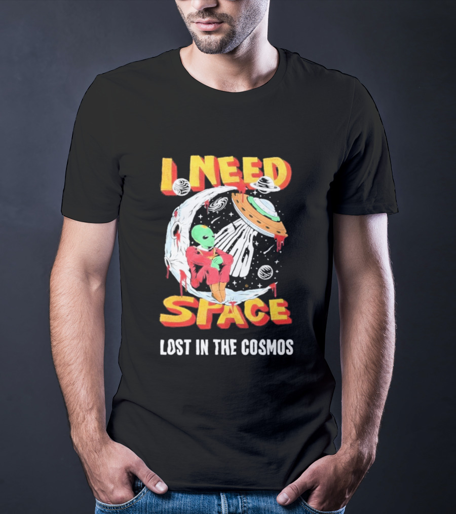 I Need Space Alien Lost In The Cosmos Extraterrestrial UFO T-Shirt
