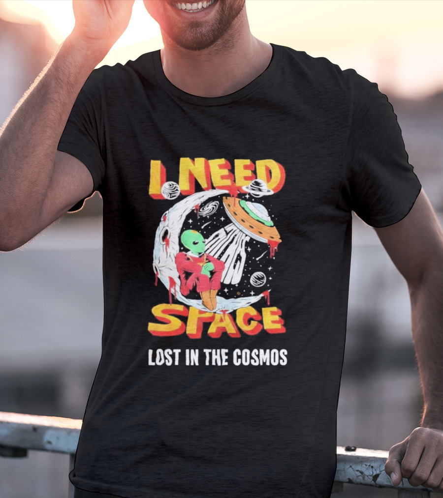 I Need Space Alien Lost In The Cosmos Extraterrestrial UFO T-Shirt
