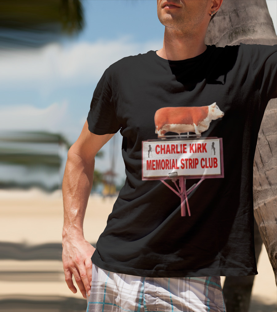 Charlie Kirk Memorial Strip Club Cow Sign T-Shirt