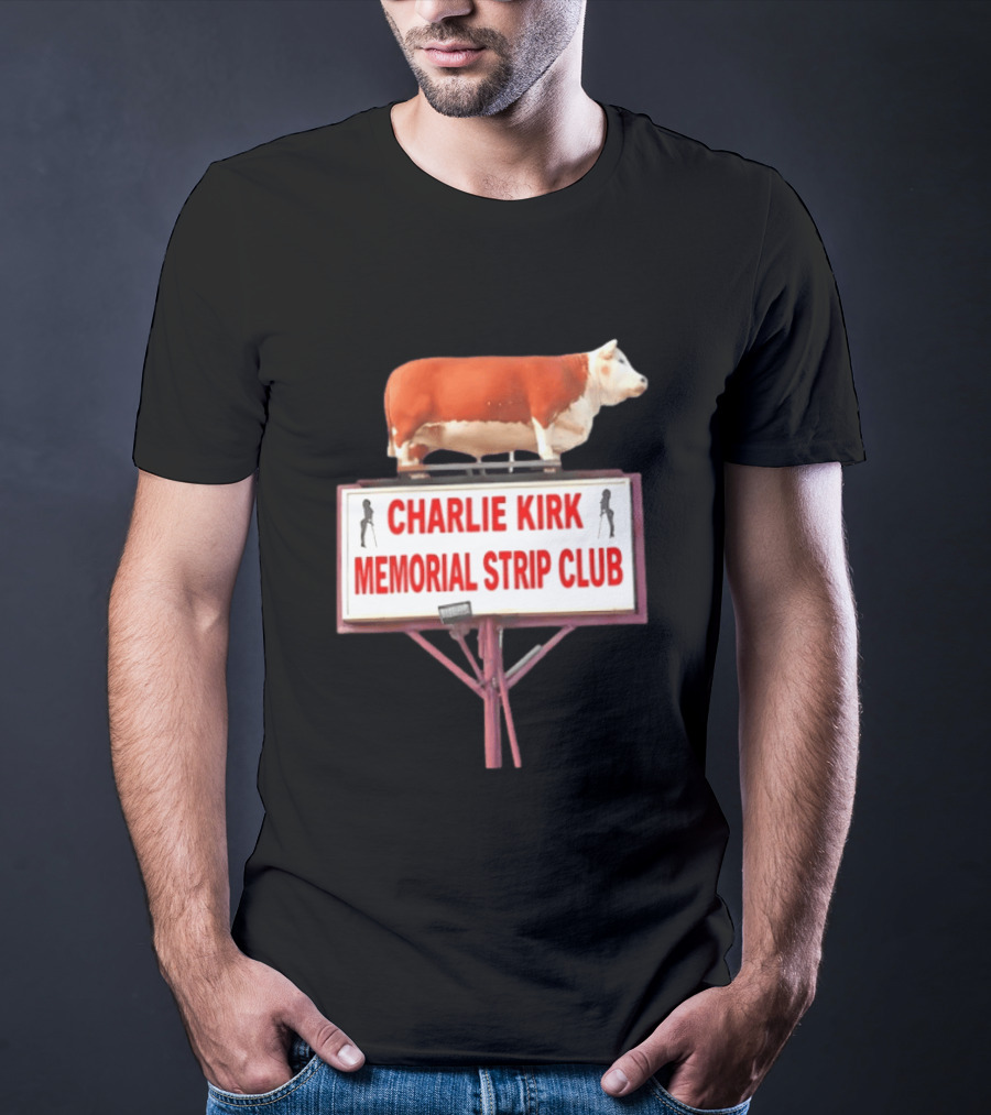 Charlie Kirk Memorial Strip Club Cow Sign T-Shirt