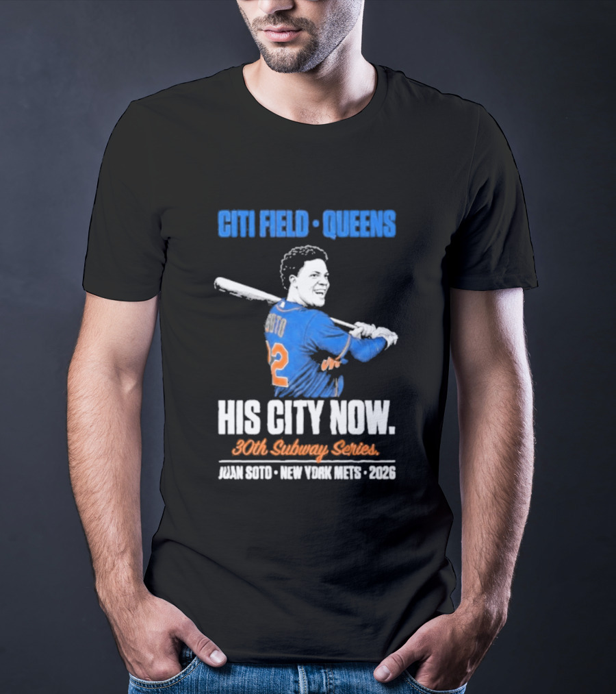 Citi Field Queens His City Now 30th Subway Series Juan Soto New York Mets 2026 T-Shirt
