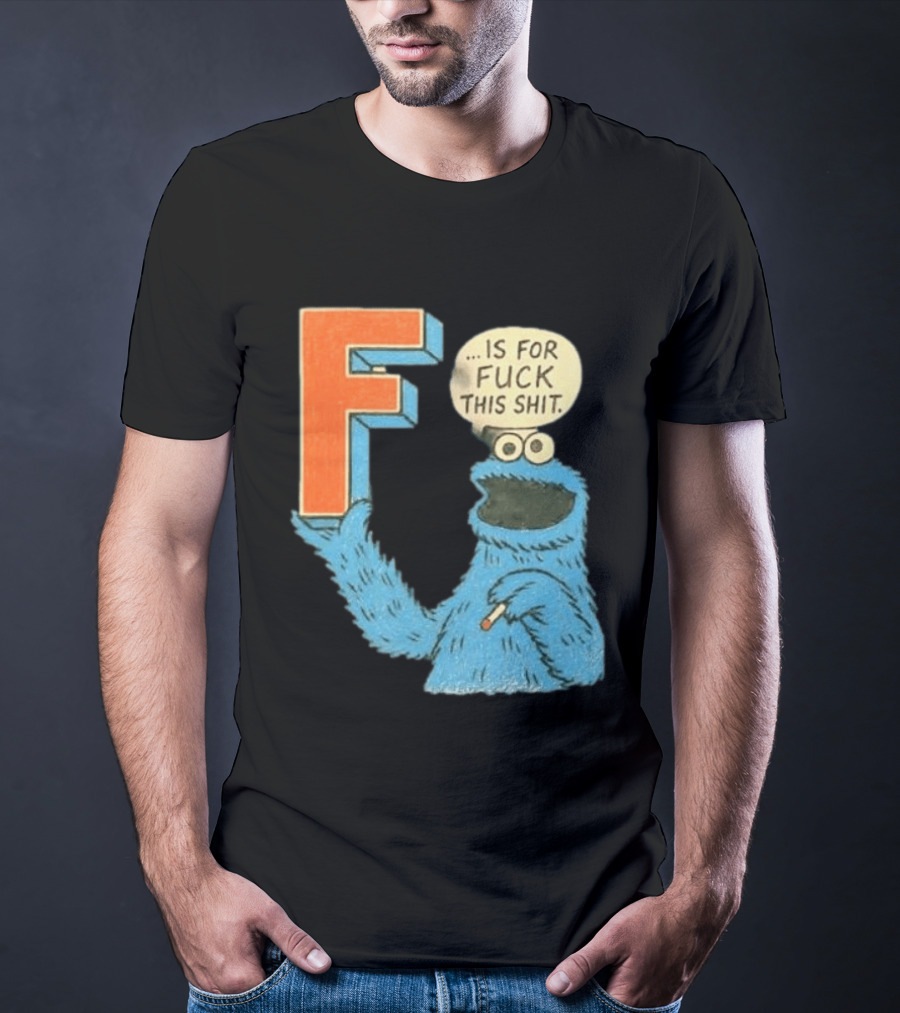 Cookie Monster F Is For Fuck This Shit Smoking T-Shirt
