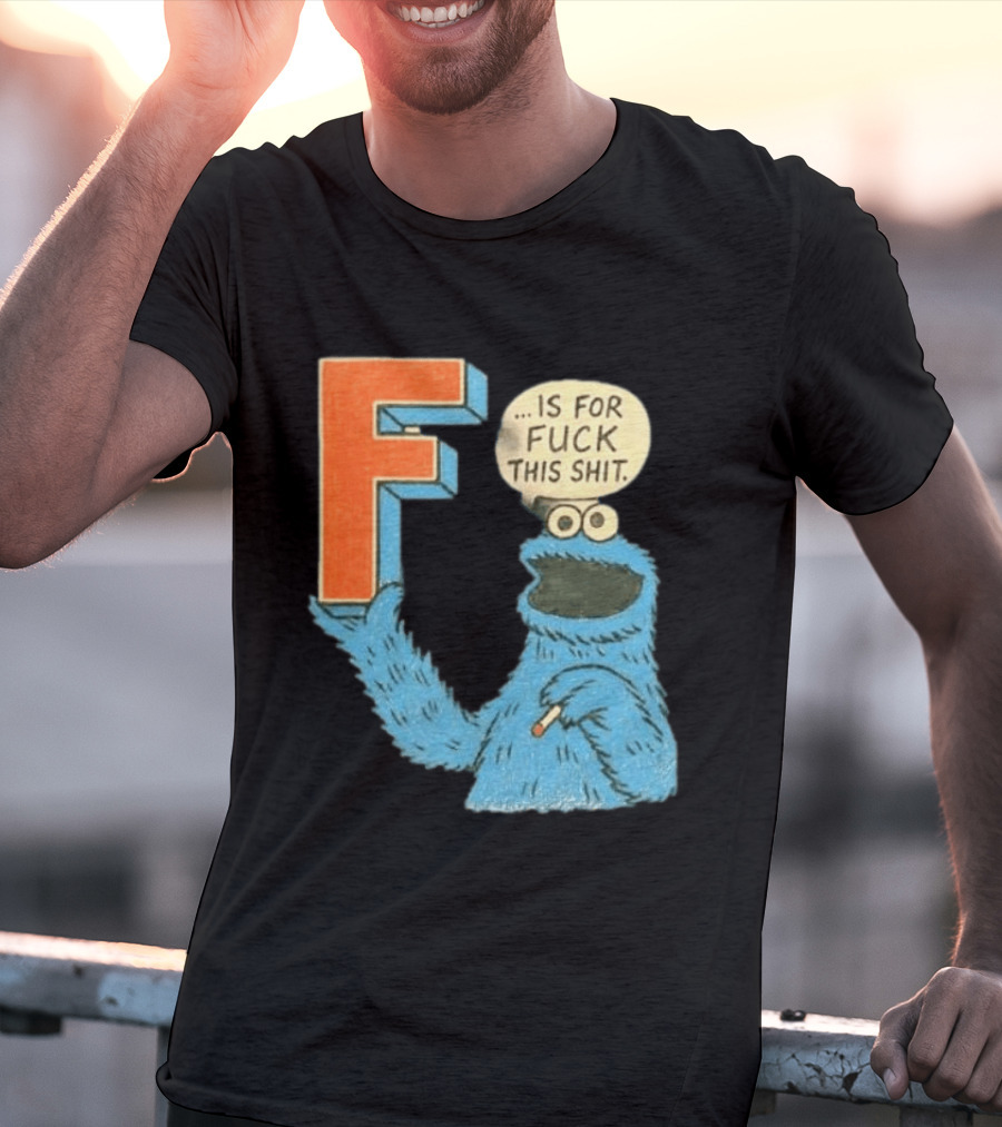 Cookie Monster F Is For Fuck This Shit Smoking T-Shirt