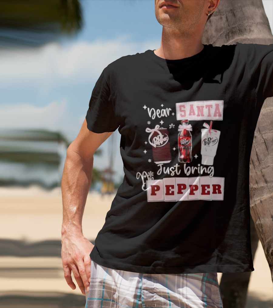 Dr Pepper Dear Santa Just Bring Pepper Christmas T-Shirt