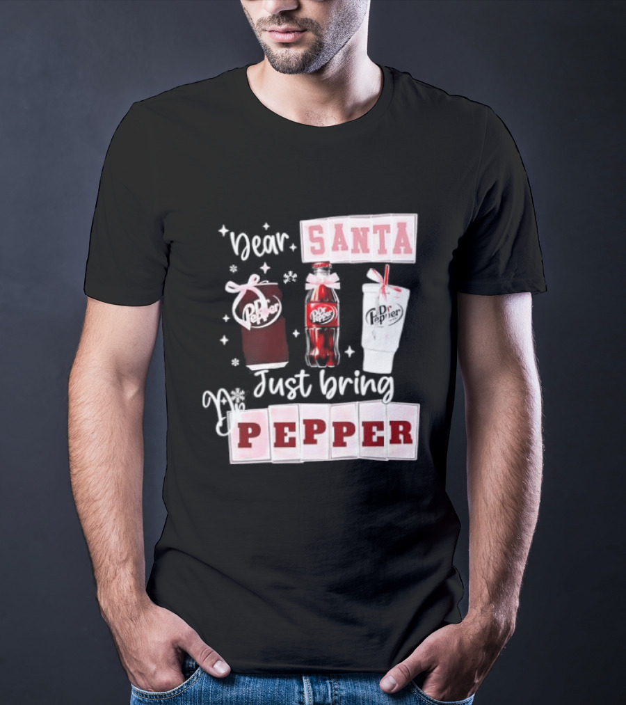 Dr Pepper Dear Santa Just Bring Pepper Christmas T-Shirt