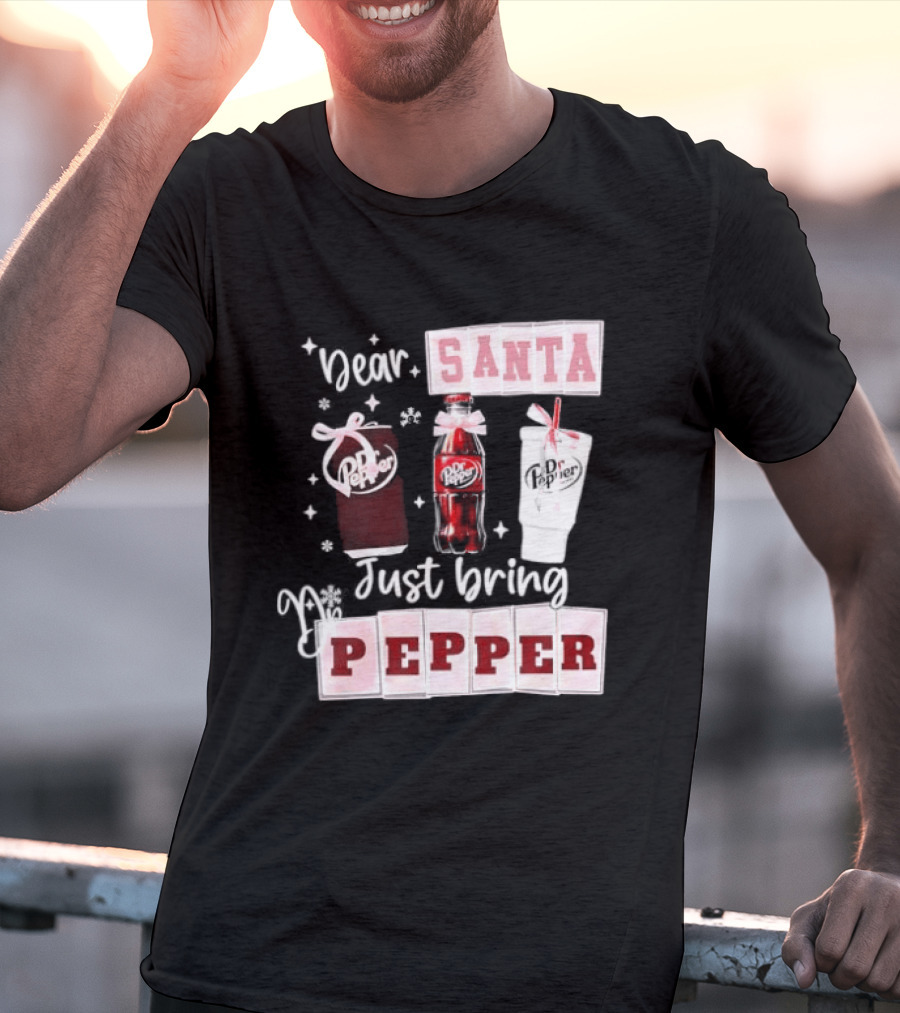 Dr Pepper Dear Santa Just Bring Pepper Christmas T-Shirt