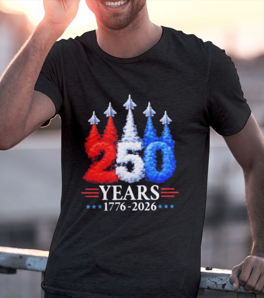 Fourth Of July 250 Years 1776 2026 Jet Flyover Patriotic USA T-Shirt