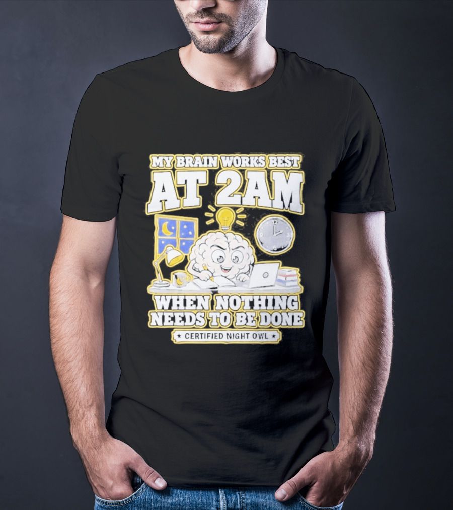 My Brain Works Best At 2 AM With Lamp Window Certified Night Owl T-Shirt