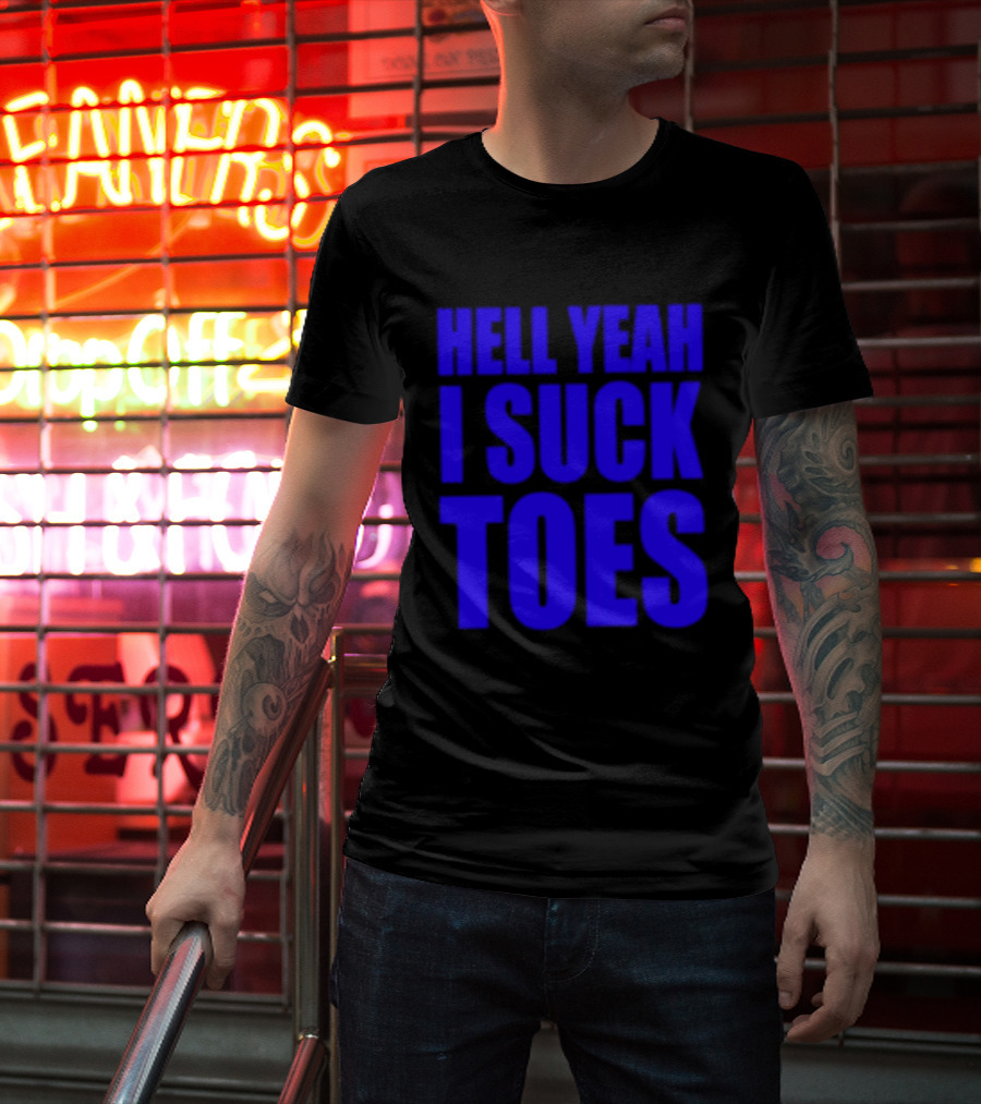 Hell Yeah I Suck Toes Bold Lettering Blue T-Shirt