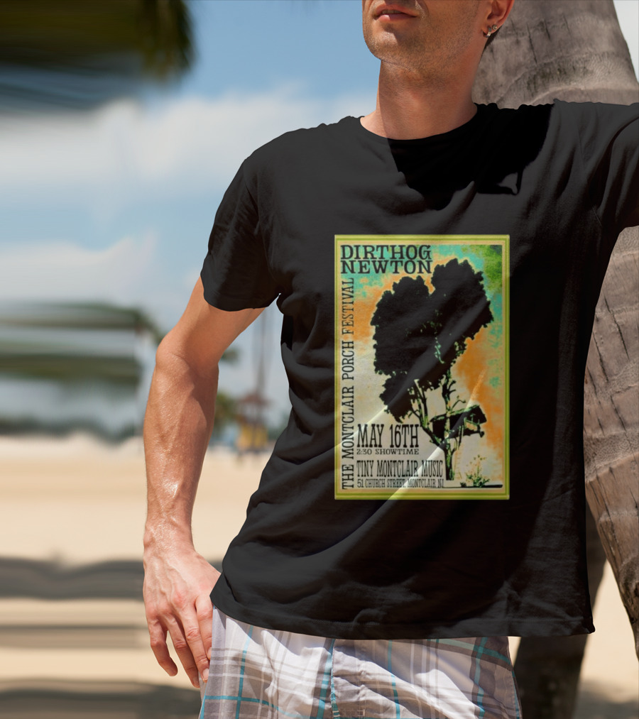 DIRTHOG NEWTON Montclair Porch Festival May 16th 2:30 Showtime Tiny Montclair Music 51 Church Street Montclair NJ T-Shirt