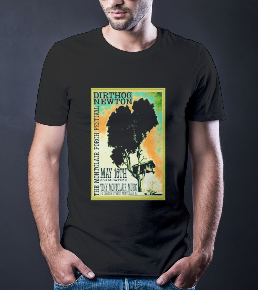 DIRTHOG NEWTON Montclair Porch Festival May 16th 2:30 Showtime Tiny Montclair Music 51 Church Street Montclair NJ T-Shirt