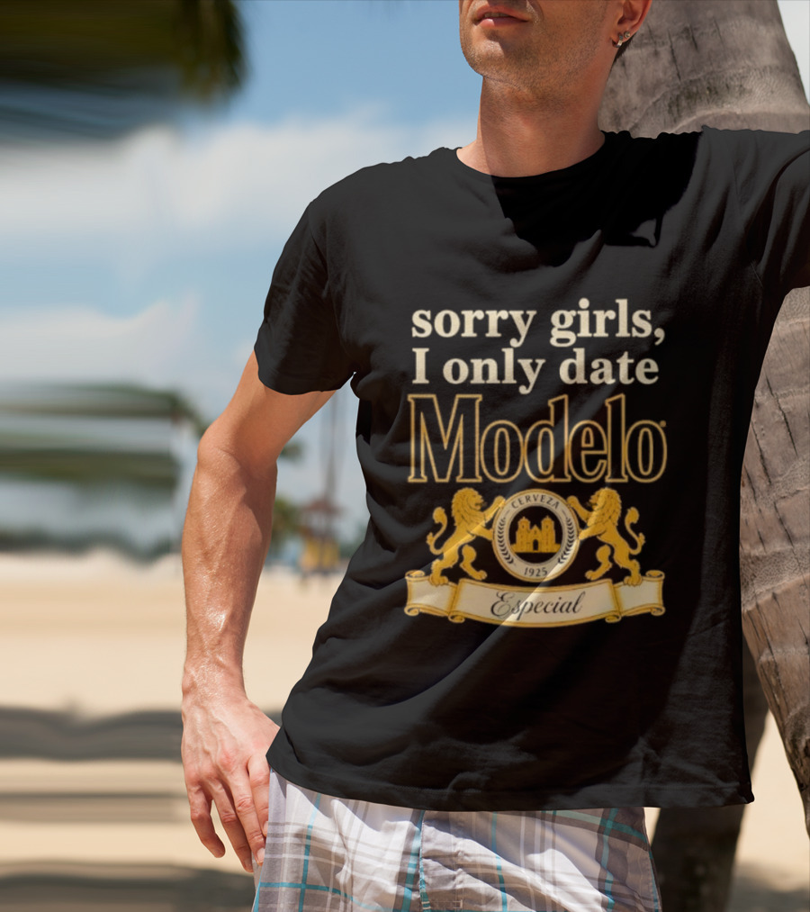 Sorry Girls I Only Date Modelo Cerveza 1925 Lion T-Shirt