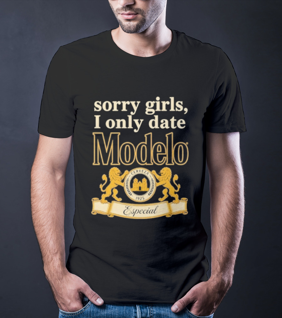 Sorry Girls I Only Date Modelo Cerveza 1925 Lion T-Shirt