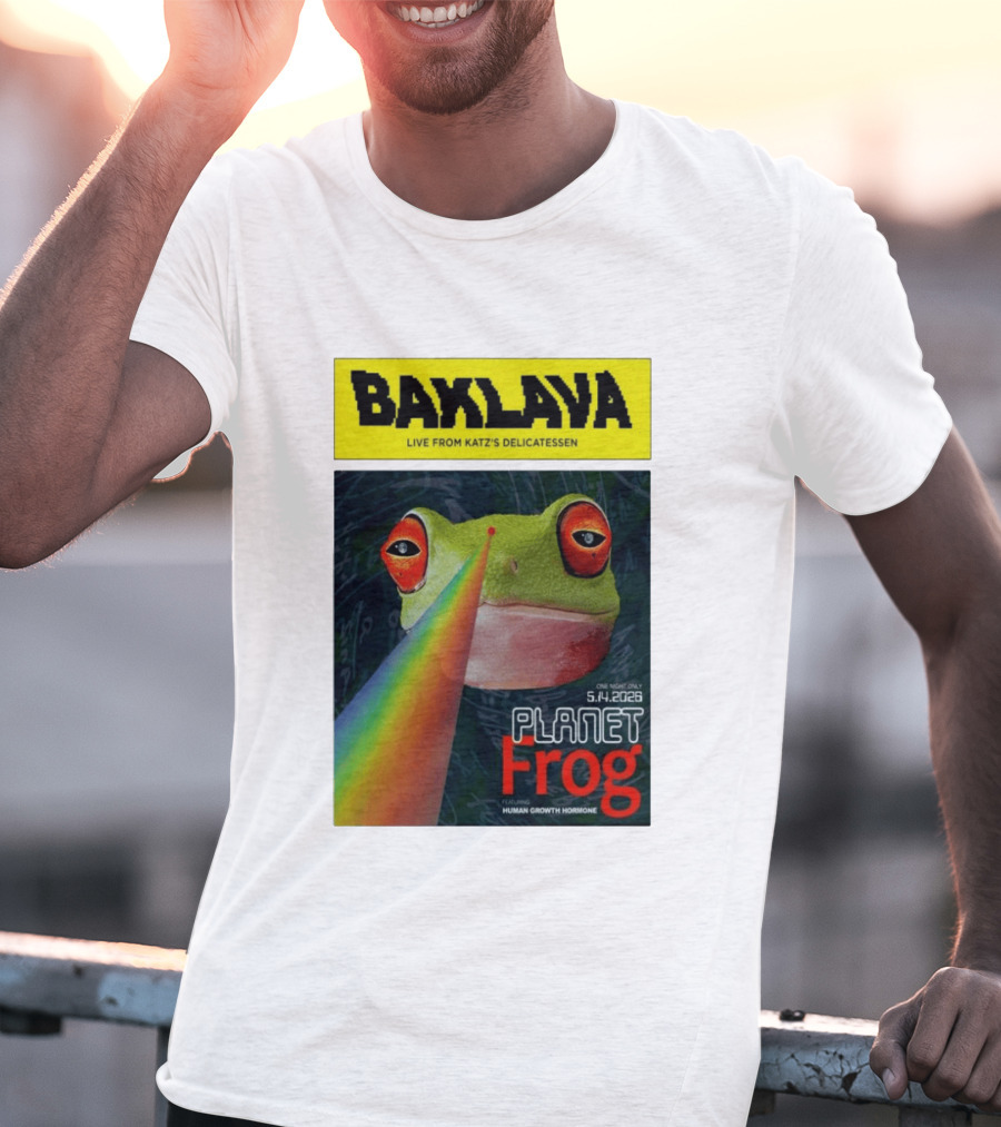Baklava Live From Katz's Delicatessen Planet Frog One Night Only 5.14.2026 Featuring Human Growth Hormone T-Shirt