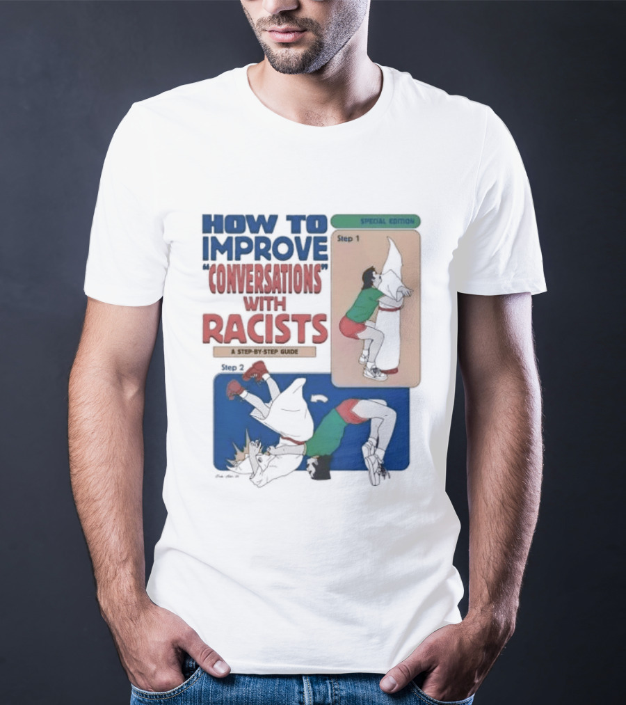 How To Improve Conversations With Racists Special Edition Step By Step Guide T-Shirt