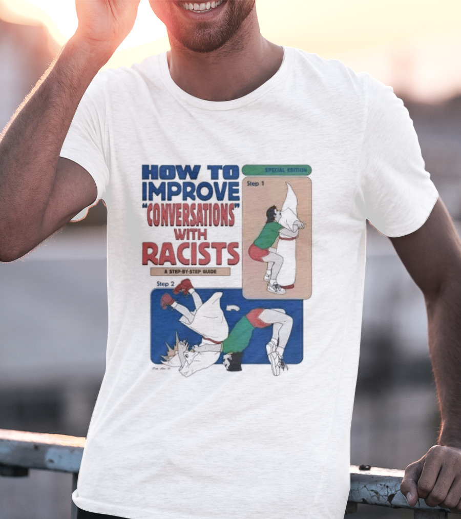 How To Improve Conversations With Racists Special Edition Step By Step Guide T-Shirt