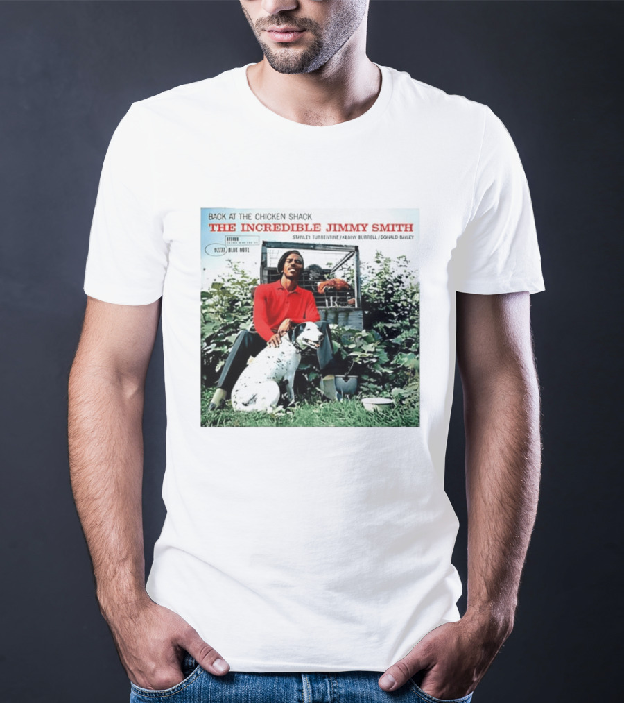 Back At The Chicken Shack The Incredible Jimmy Smith Blue Note Stanley Turrentine Kenny Burrell Donald Bailey T-Shirt