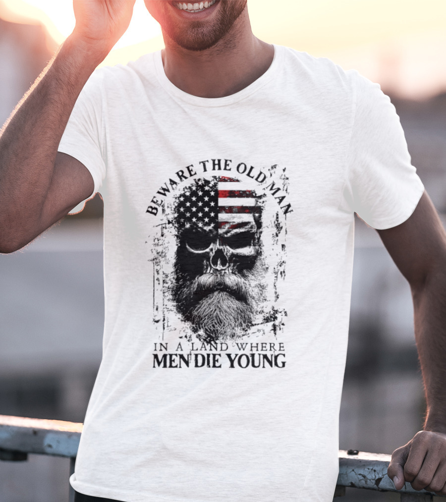 Beware The Old Man American Flag Land Where Men Die Young T-Shirt