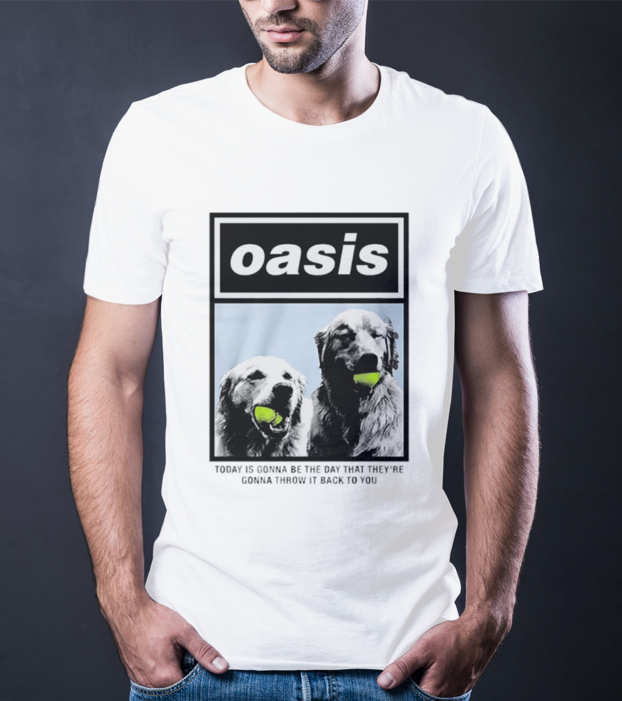 Oasis Dogs With Tennis Balls Today Is Gonna Be The Day That They're Gonna Throw It Back To You T-Shirt