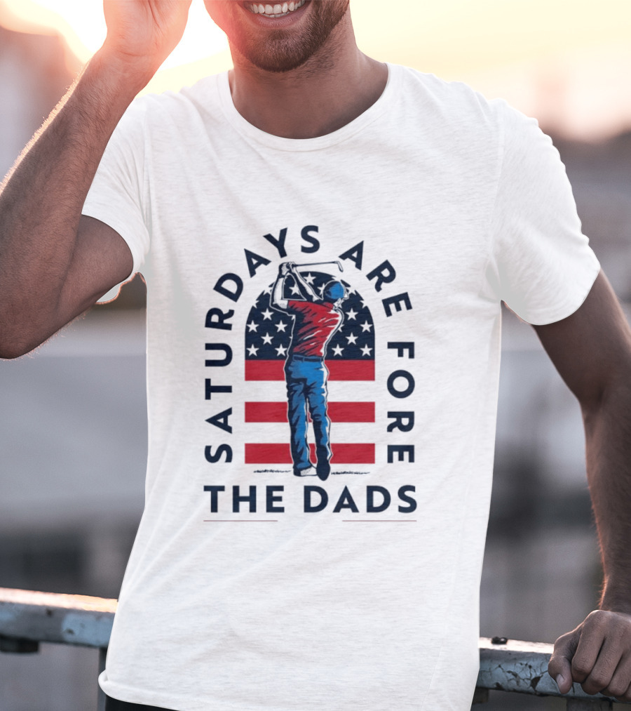 Saturdays Are Fore The Dads Golfer With American Flag T-Shirt