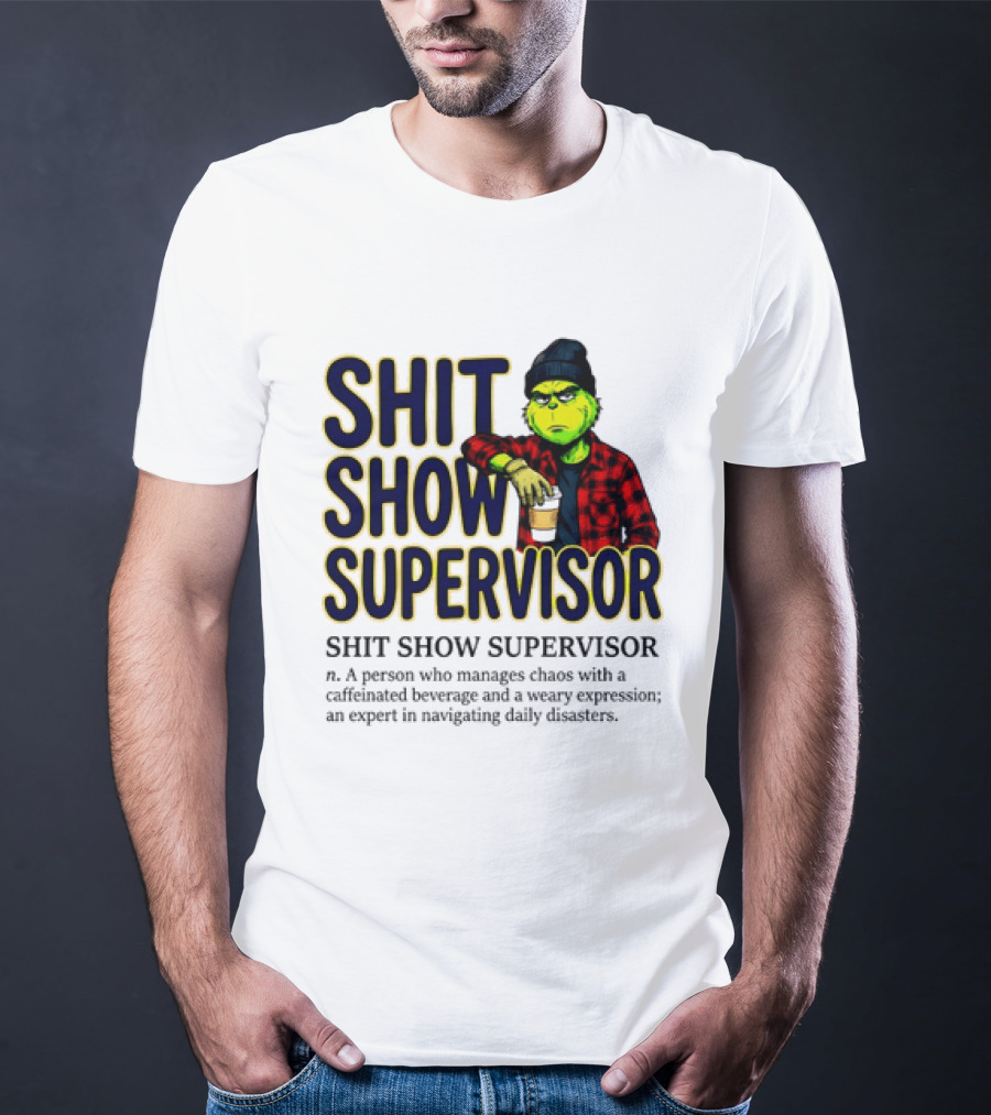 Shit Show Supervisor Grinch Chaos Manager Caffeinated Expert T-Shirt