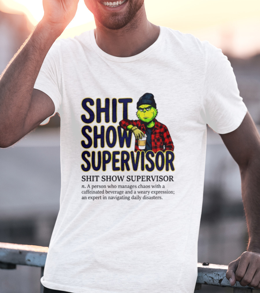 Shit Show Supervisor Grinch Chaos Manager Caffeinated Expert T-Shirt