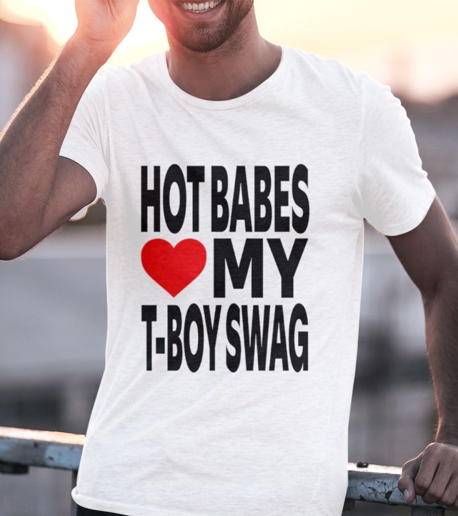 Hot Babes Love My Boy Swag T-Shirt