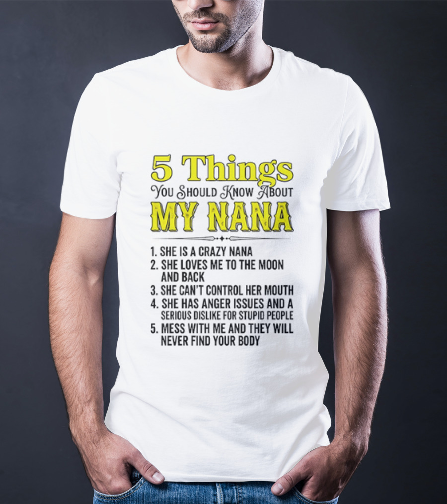 5 Things You Should Know About My Nana Crazy Love Can't Control Anger Issues Mess With Me T-Shirt