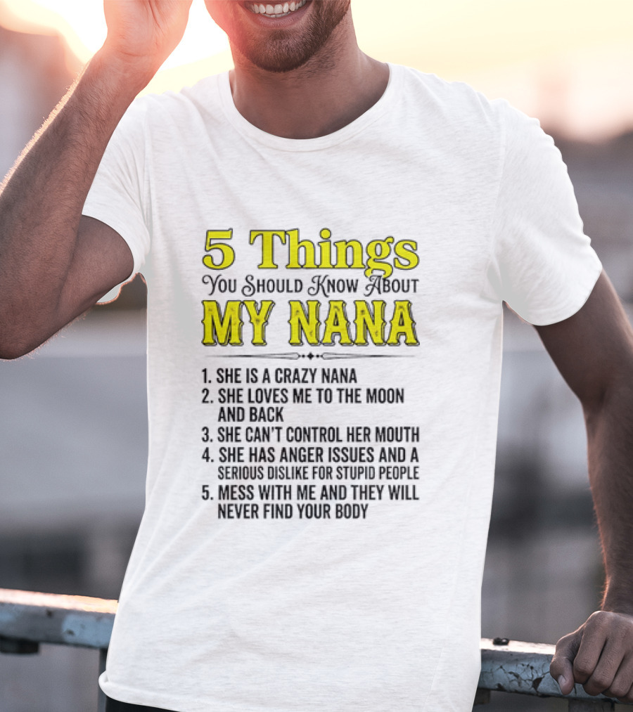 5 Things You Should Know About My Nana Crazy Love Can't Control Anger Issues Mess With Me T-Shirt