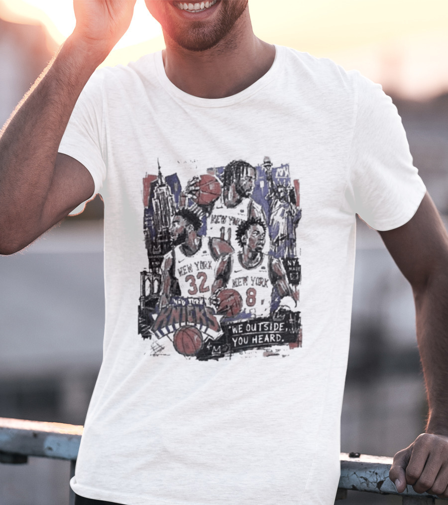 New York Knicks Josh Hart Jalen Brunson Donte DiVincenzo We Outside You Heard Basketball Players T-Shirt