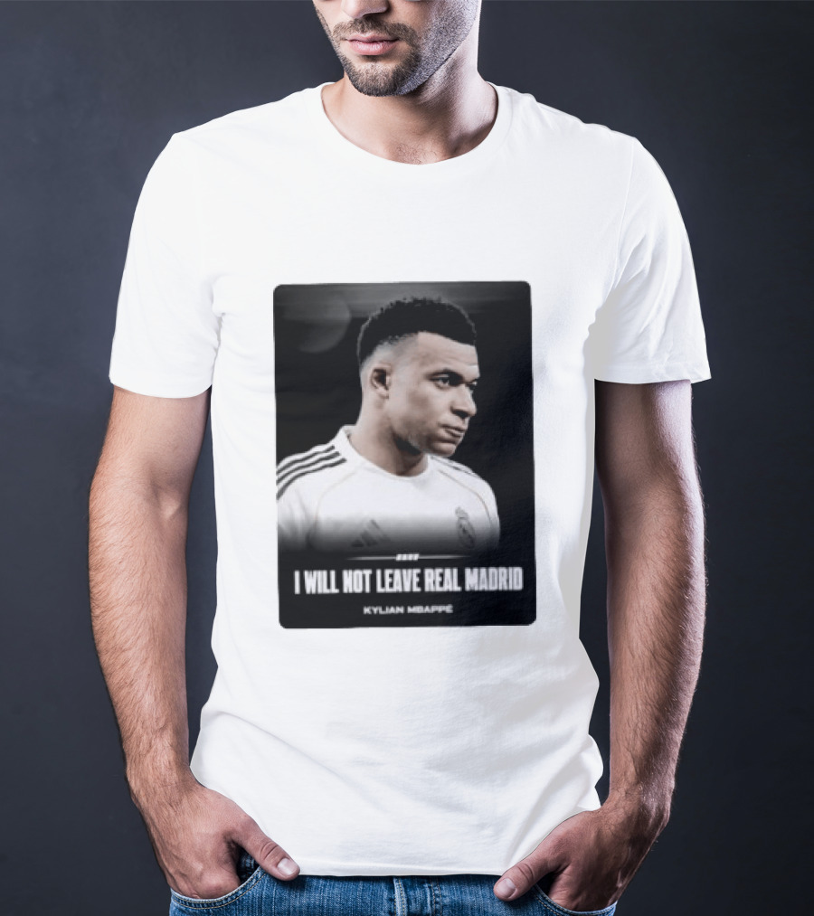 Kylian Mbappe I Will Not Leave Real Madrid T-Shirt