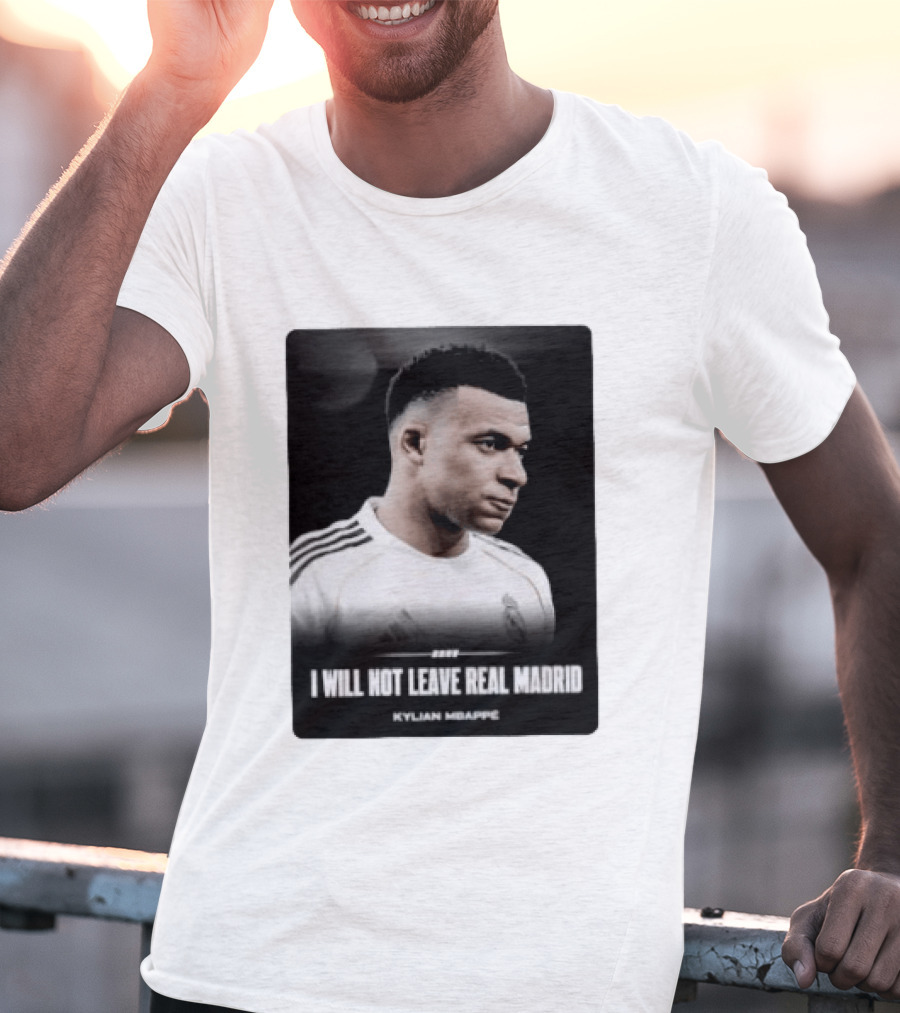 Kylian Mbappe I Will Not Leave Real Madrid T-Shirt